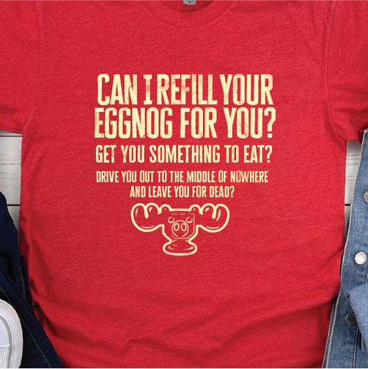 "Can I Refill your Eggnog for you?" - National Lampoons Christmas Vacation