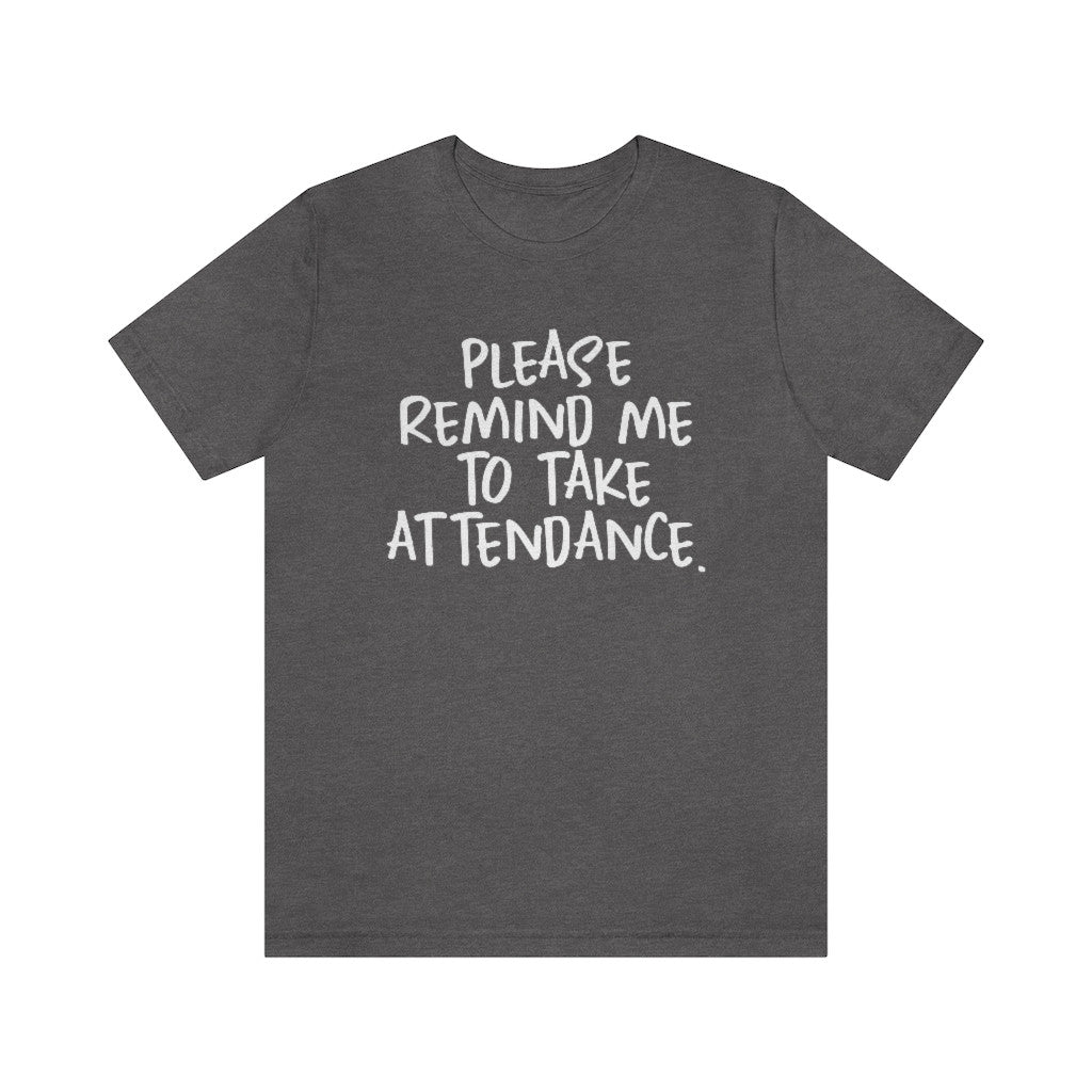 "Please remind me to take attendance."