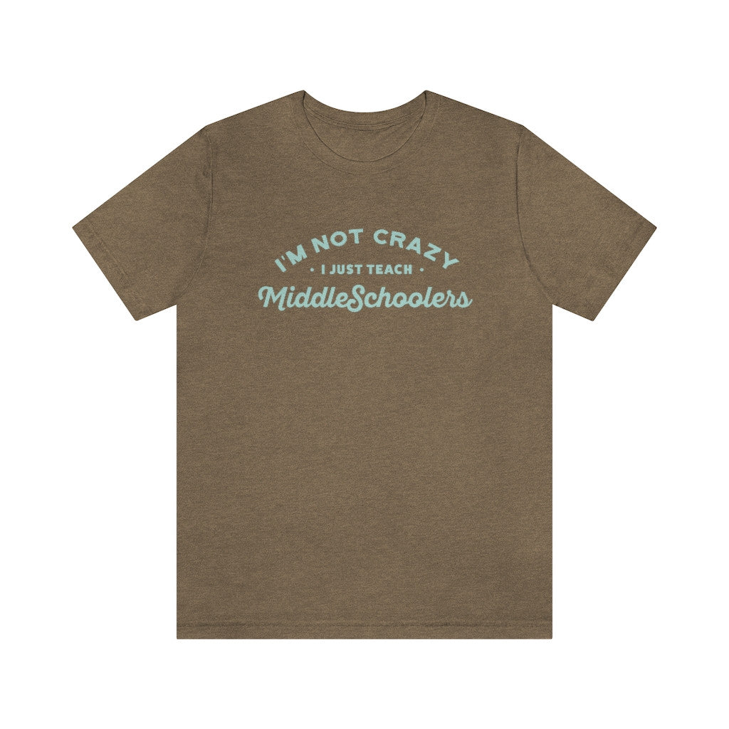 "I'm not crazy. I just teach Middle Schoolers."