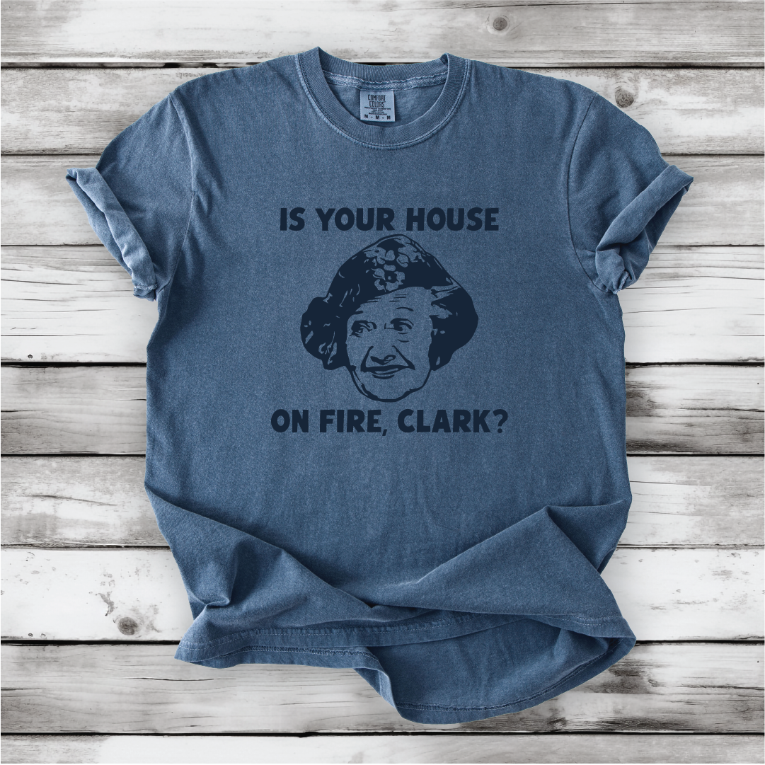 Is your House on Fire, Clark? - Aunt Bethany and Christmas Vacation movie quotes, Cute Christmas shirts, Comfort Colors