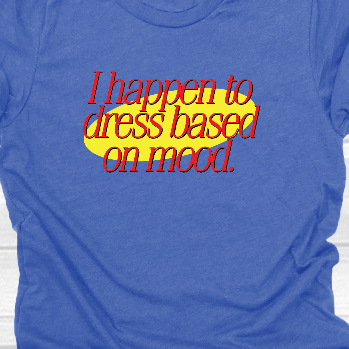 I happen to dress based on mood - Seinfeld Collection