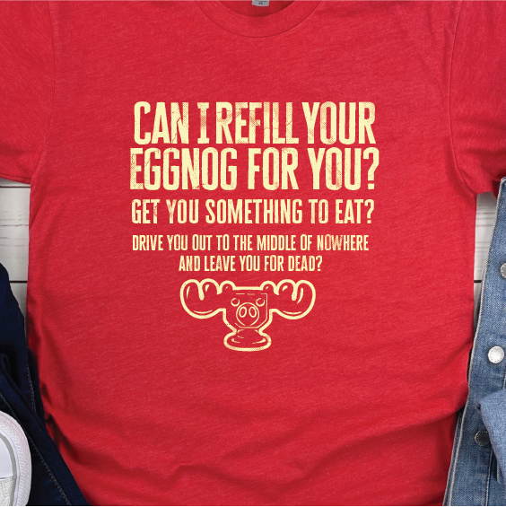 "Can I Refill your Eggnog for you?" - National Lampoons Christmas Vacation