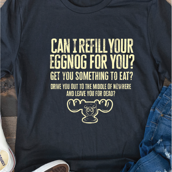 "Can I Refill your Eggnog for you?" - National Lampoons Christmas Vacation