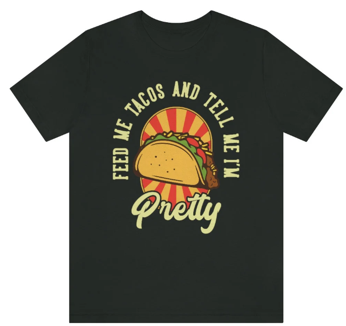 "Feed me Tacos and Call Me Pretty"