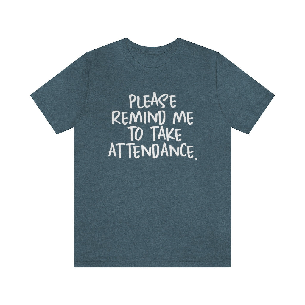 "Please remind me to take attendance."